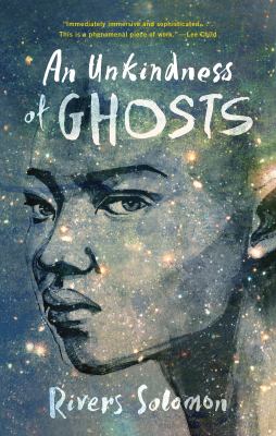 Book cover for An Unkindness of Ghosts by Rivers Solomon, featuring an illustration of a persons face superimposed with a starry galaxy and swirling blue and yellow nebulae. Title and author’s name are visible.