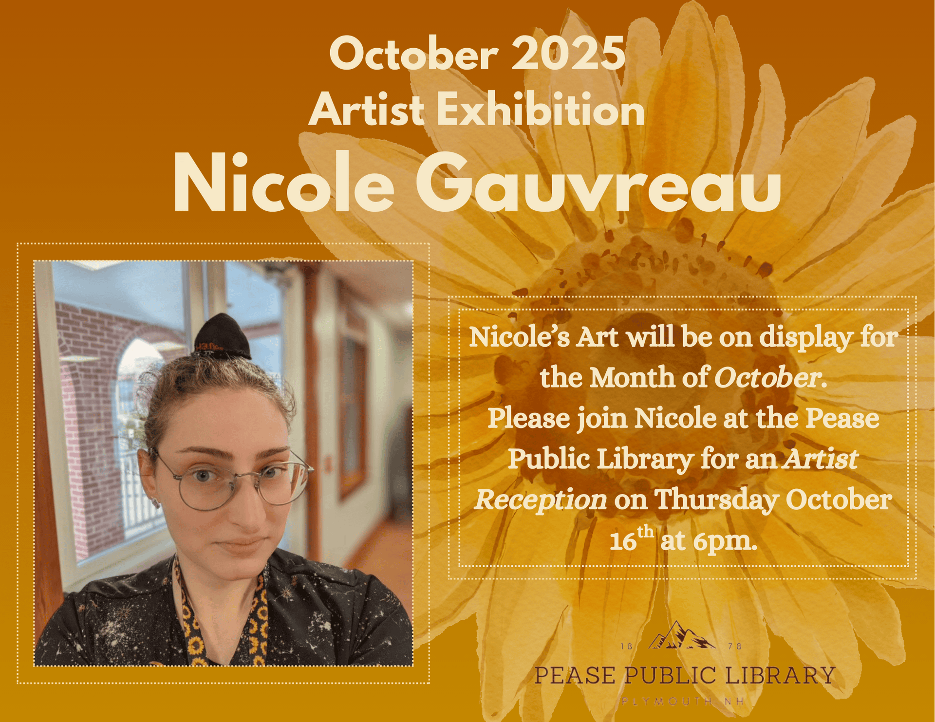 promotional flyer for nicole gauvreau’s october 2025 art exhibition at pease public library, featuring nicole’s photo, a yellow flower background, and event details including an artist reception on october 16th at 6pm.