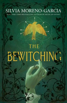 book cover for the bewitching by silvia moreno garcia, featuring a glowing yellow bird above the title and a pale hand reaching upward, surrounded by dark, twisting vines on a green background.