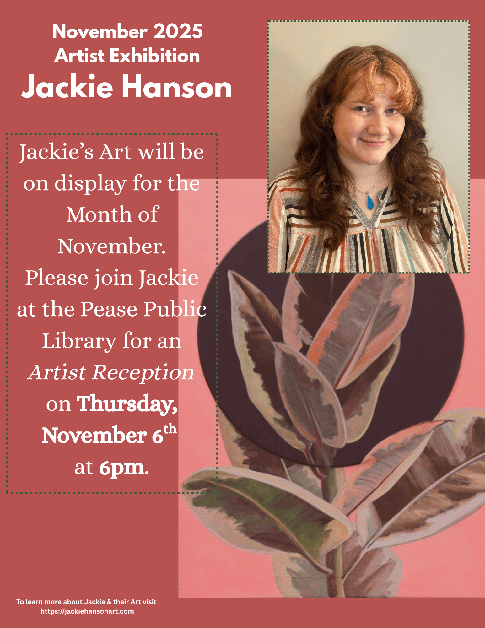 flyer for jackie hanson’s november 2025 art exhibition, featuring her photo (smiling woman with wavy hair) and a leaf painting. reception is at pease public library, thursday, november 6th at 6pm.