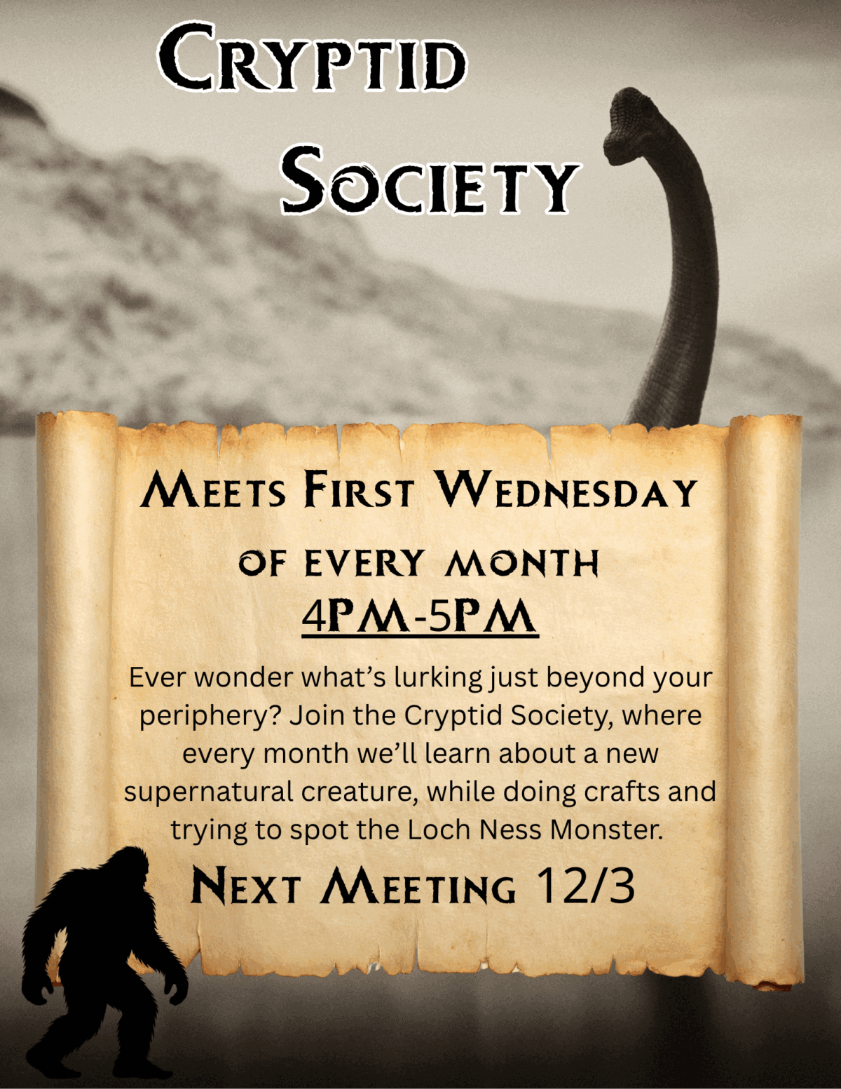 poster for cryptid society with a shadowy loch ness monster in the background. details meetings every first wednesday, 4 5 pm, featuring crafts and learning about supernatural creatures. next meeting: 12/3. silhouette of bigfoot included.