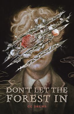 a book cover showing a person in a suit with their face obscured by entangled branches, thorns, and flowers. the title reads don’t let the forest in and the author is cg drews.