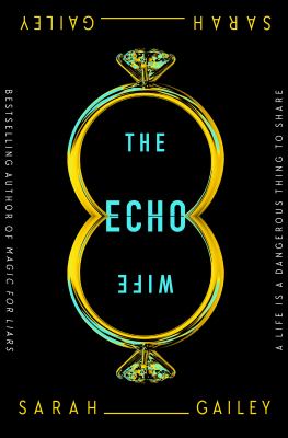 book cover for the echo wife by sarah gailey. the title is inside a large gold dna double helix on a black background. the tagline reads: a life is a dangerous thing to share.