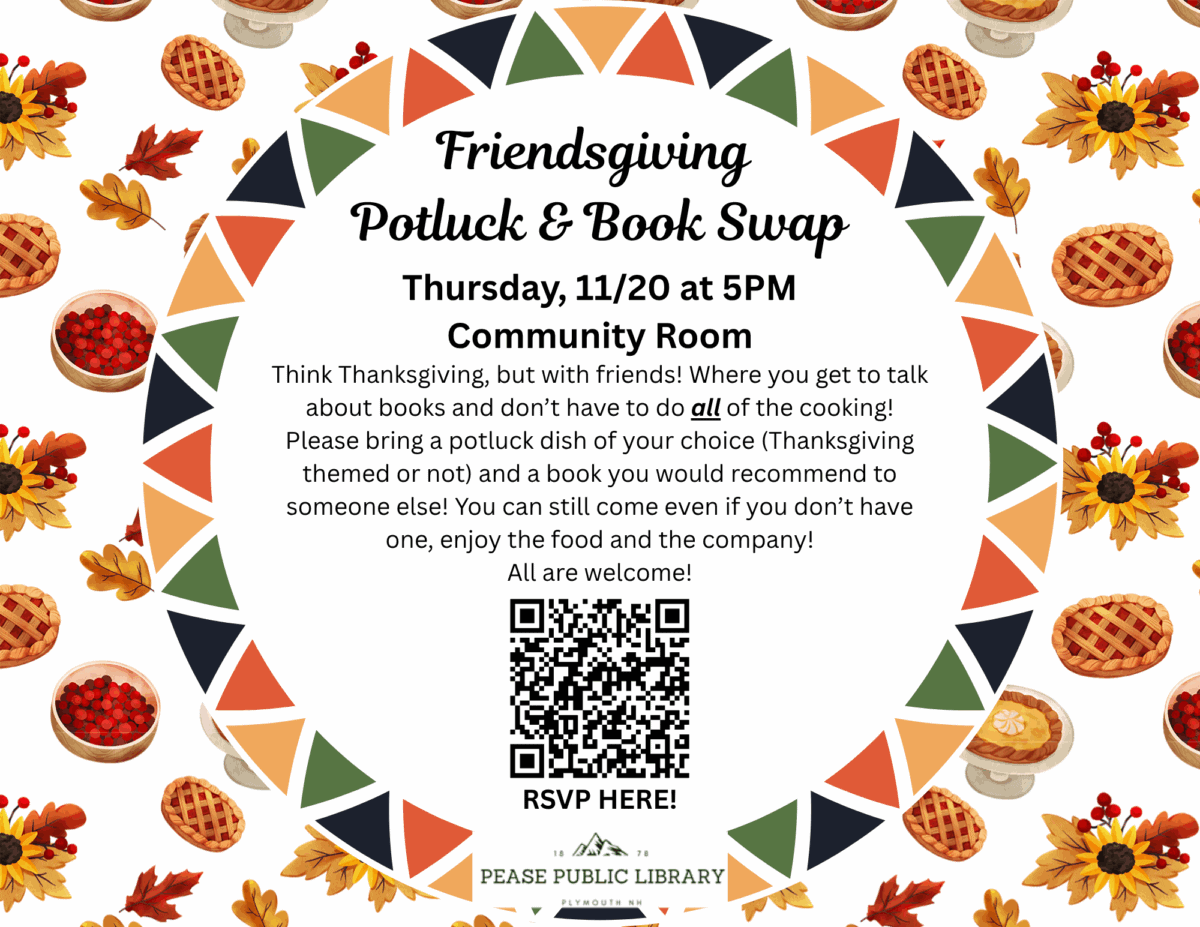 colorful friendsgiving potluck & book swap flyer with pie illustrations, event details for 11/20 at 5pm, a qr code to rsvp, and instructions to bring a dish and a book to recommend; hosted by pease public library.