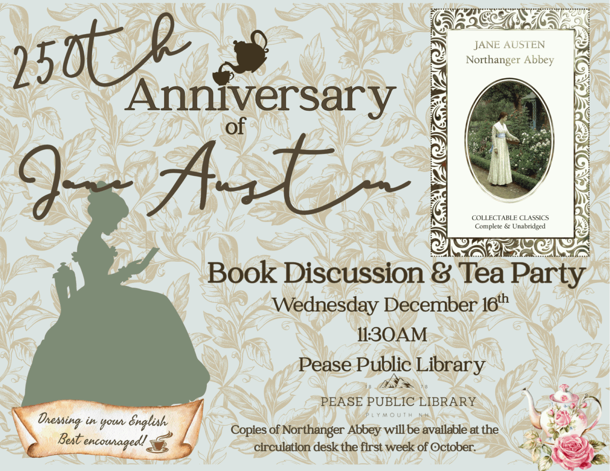 a floral themed flyer for the 250th anniversary of jane austen, announcing a northanger abbey book discussion and tea party on dec 16, 11:30 am at pease public library, with a silhouette of a woman and a book cover.