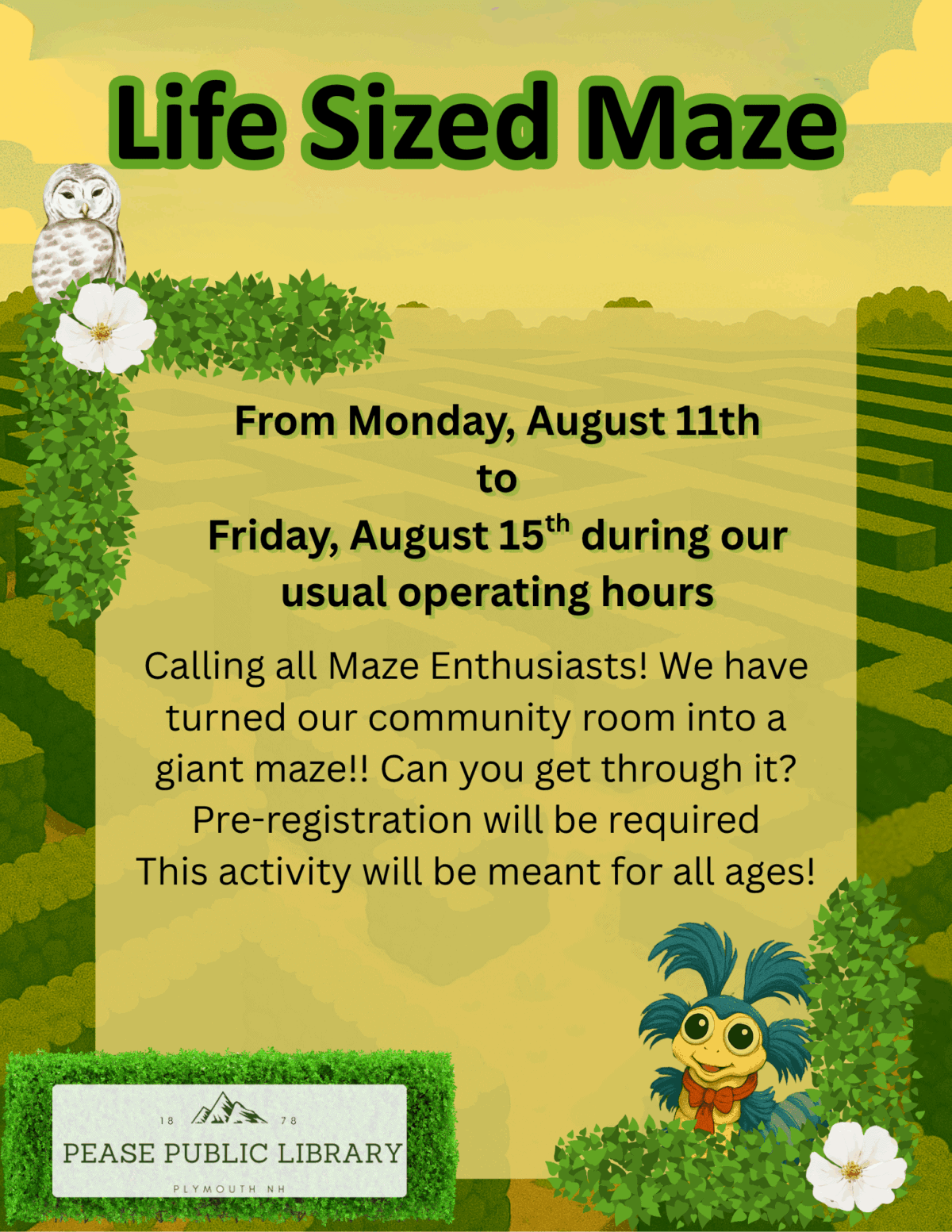 A colorful flyer with a green maze background announcing a life-sized maze event at Pease Public Library from August 11th to 15th. It features an owl, a cute creature, leaves, and event details in bold text.
