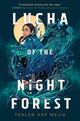 book cover of lucha of the night forest by tehlor kay mejia, showing a young woman with a braid standing among blue green twisting branches, with a full moon glowing in the background.