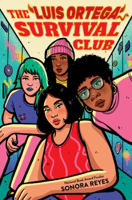 four diverse teenage girls stand confidently in a colorful school hallway with lockers. the bold title the luis ortega survival club is above them, and sonora reyes is written at the bottom as the author’s name.