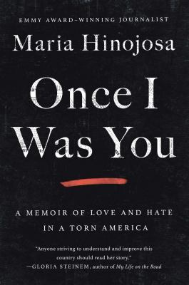 book cover of once i was you by maria hinojosa. the subtitle reads a memoir of love and hate in a torn america. a quote from gloria steinem is at the bottom on a black background.