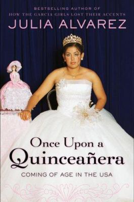 book cover for once upon a quinceañera by julia alvarez, featuring a young woman in a white quinceañera gown and tiara, seated in front of a pink doll in a matching dress. text overlays the image.