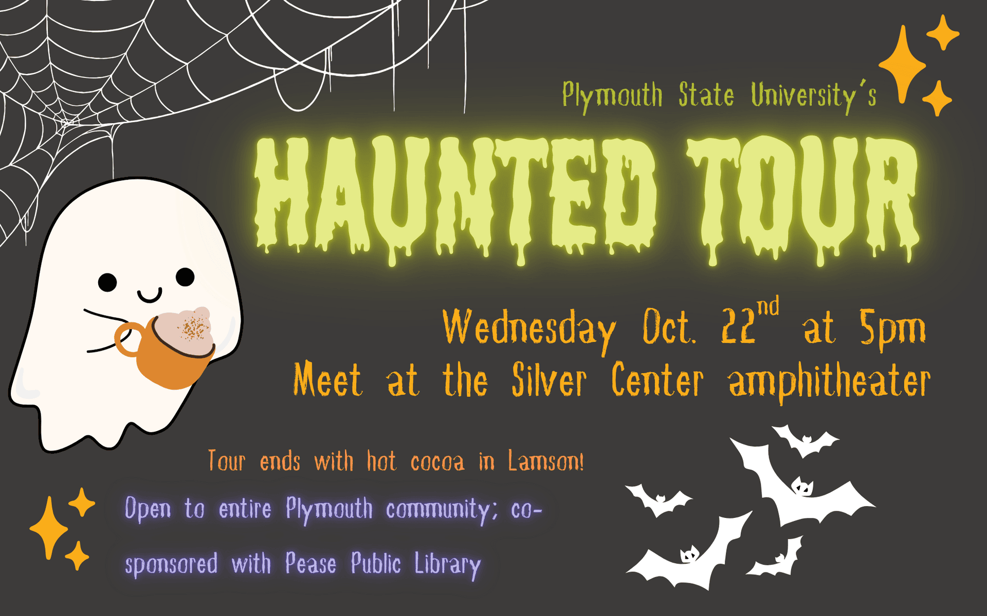 a halloween themed flyer with a cute ghost holding cocoa, bats, and webs. text: “plymouth state university’s haunted tour, wednesday oct. 22nd at 5pm, silver center amphitheater. ends with cocoa. community invited.”.