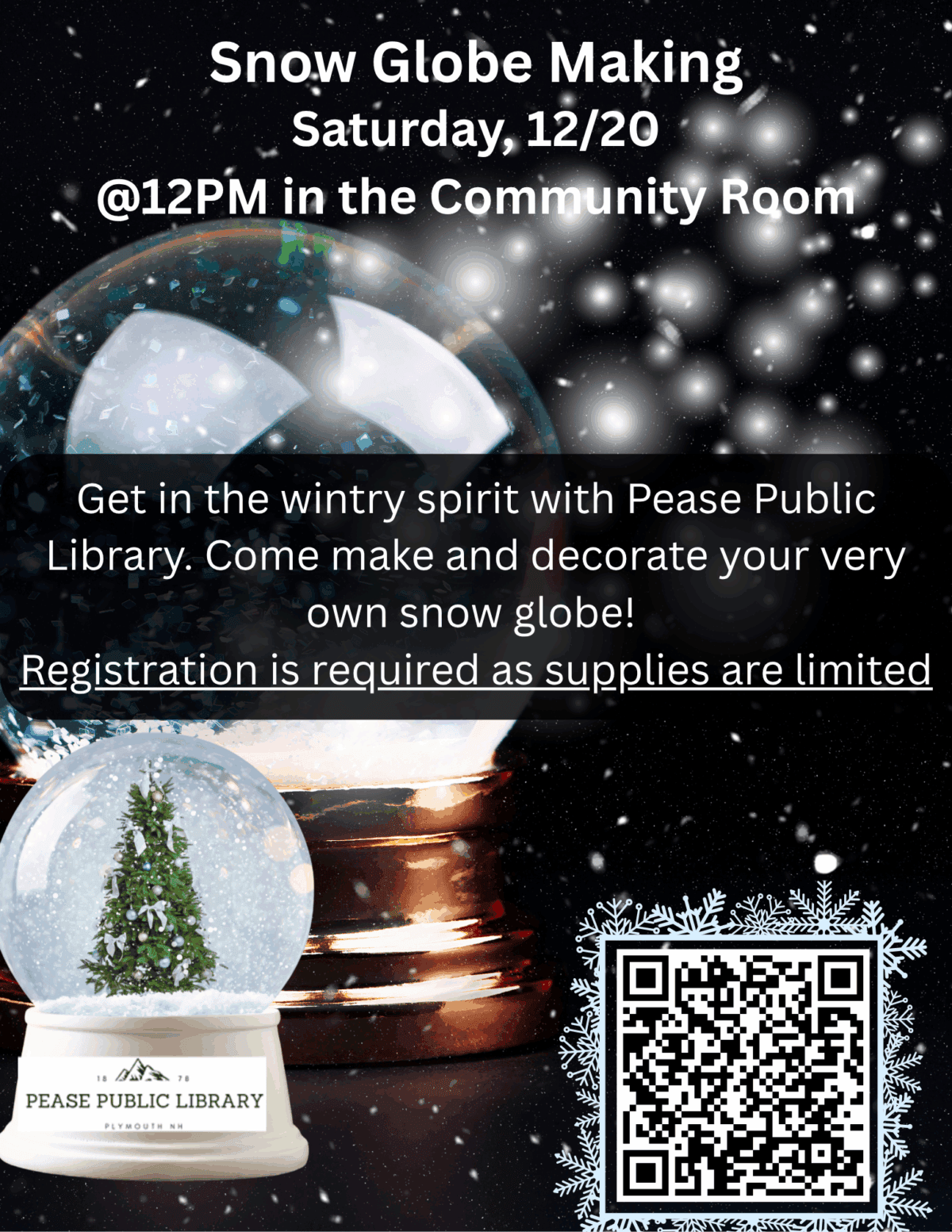 flyer for a snow globe making event at pease public library, saturday 12/20 at 12pm. features images of snow globes, a qr code, snowflakes, and details about required registration due to limited supplies.