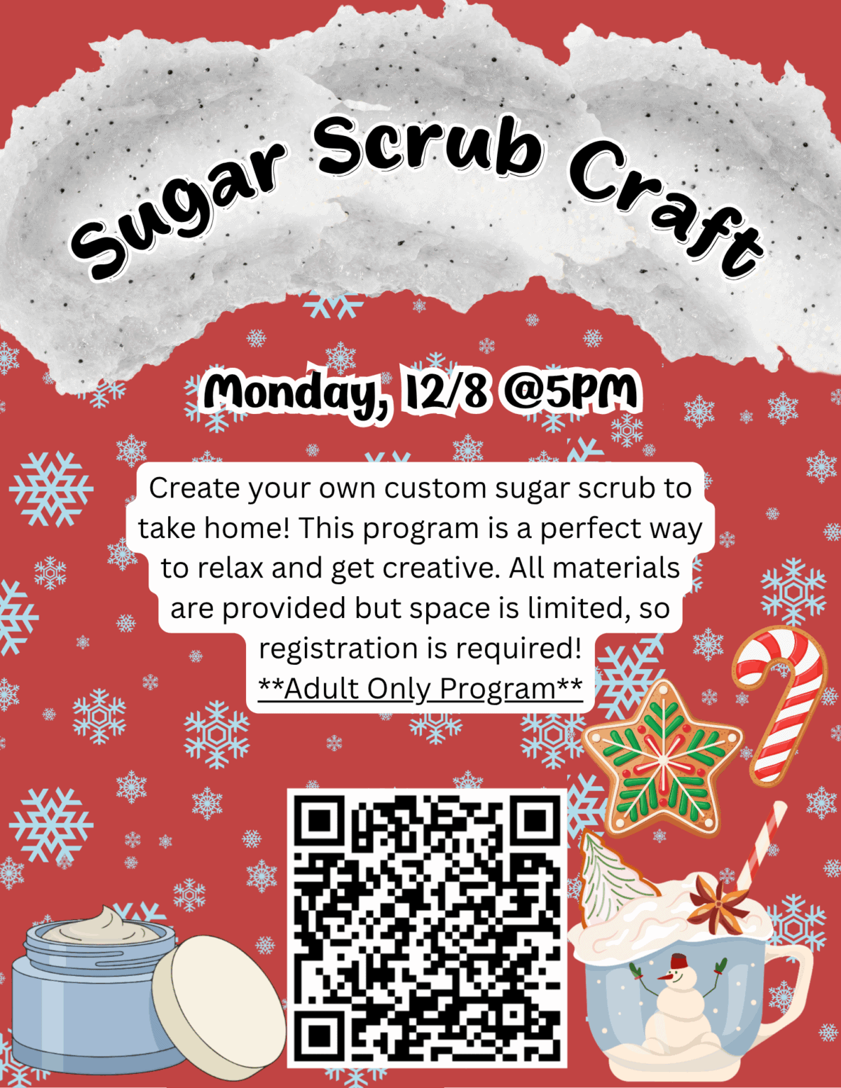 flyer for a “sugar scrub craft” event on monday, 12/8 at 5 pm. features festive snowflakes, a jar of scrub, candy canes, and a hot drink. includes a qr code and “adult only program” note.