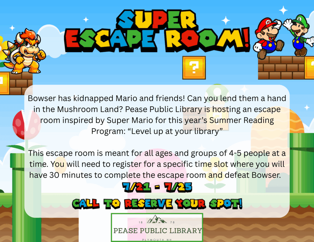 Colorful flyer with Mario characters announces a Super Mario-themed escape room at Pease Public Library, July 21–25. Players must register, solve puzzles, and defeat Bowser in 30 minutes. Suitable for all ages.