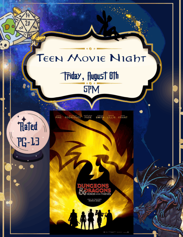 a poster for teen movie night features “dungeons & dragons: honor among thieves” on friday, august 8th at 5 pm. the design includes dice, a dragon, fantasy icons, and indicates the movie is rated pg 13.