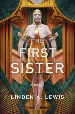 A metallic statue of a robed, androgynous figure stands with closed eyes and outstretched hands against an ornate, gold and green geometric background. Text reads: The First Sister, a novel, Linden A. Lewis.
