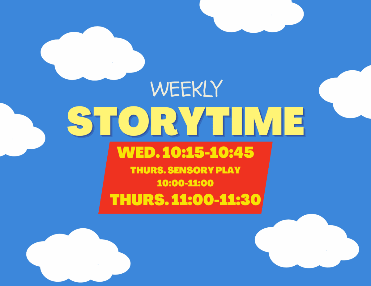 Blue sky background with white clouds. Text in the center reads: Weekly Storytime. Wed. 10:15-10:45. Thurs. Sensory Play 10:00-11:00. Thurs. 11:00-11:30.